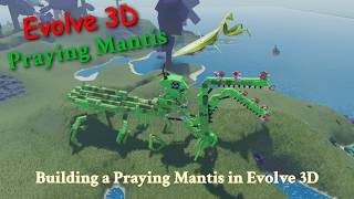 Building a Praying Mantis in Evolve 3D! - Evolve 3D
