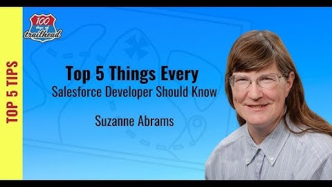 Every Salesforce Developer Should Know [Top 5 Tips] with Suzanne Abram