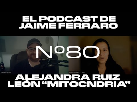 Alejandra Ruiz León - Mitocondria - El Podcast de Jaime Ferraro
