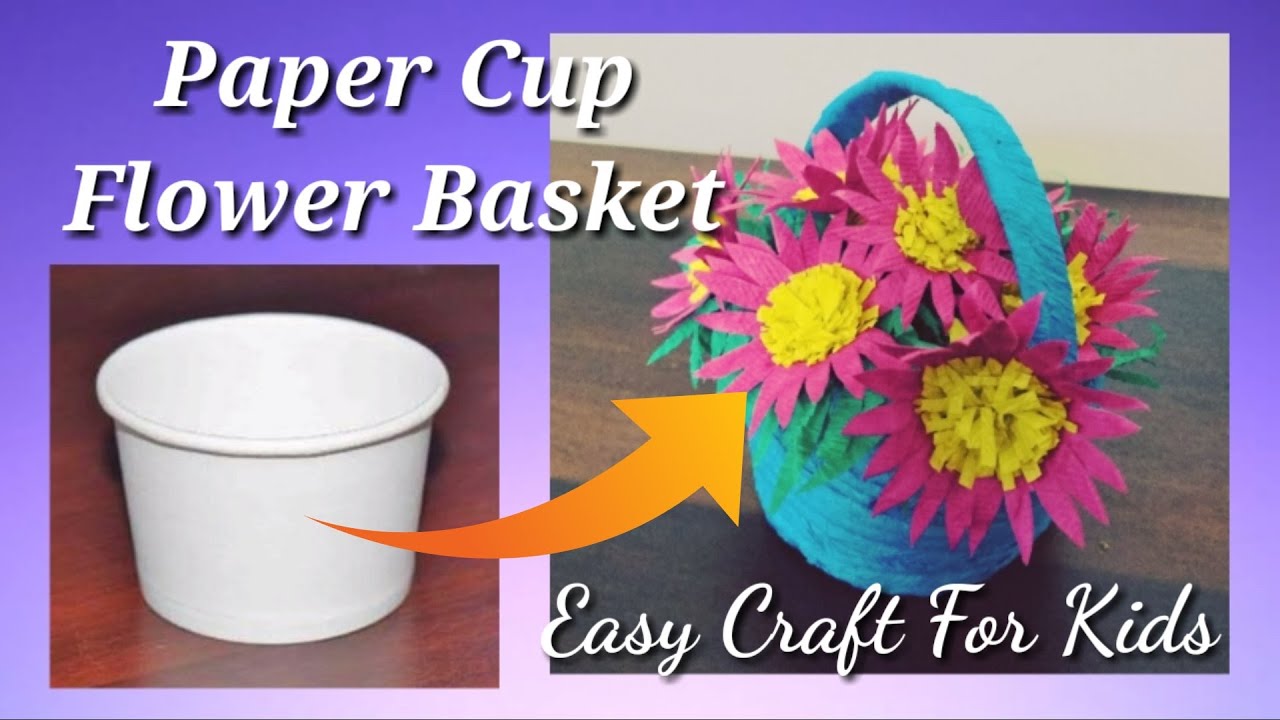 PAPER CUP FLOWER BASKET | EASY FLOWER MAKING | SIMPLE CRAFT FOR KIDS ...