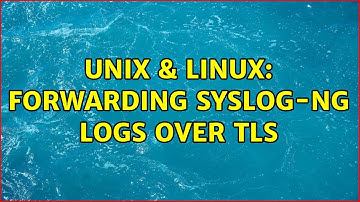 Unix & Linux: Forwarding syslog-ng logs over TLS