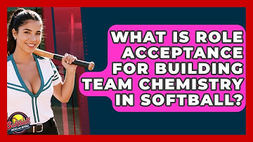 What Is Role Acceptance For Building Team Chemistry In Softball? - Softball Basics and Beyond