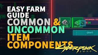 Common & Uncommon Item Components Cyberpunk 2077 Easy Crafting Farm Guide
