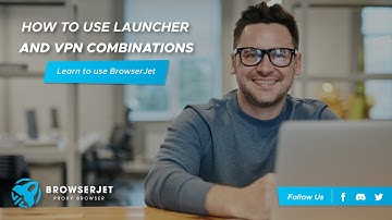 How To Use BrowserJet Launcher and VPN Combinations