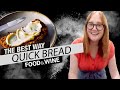 How to Make Quick Bread  | The Best Way | Food & Wine