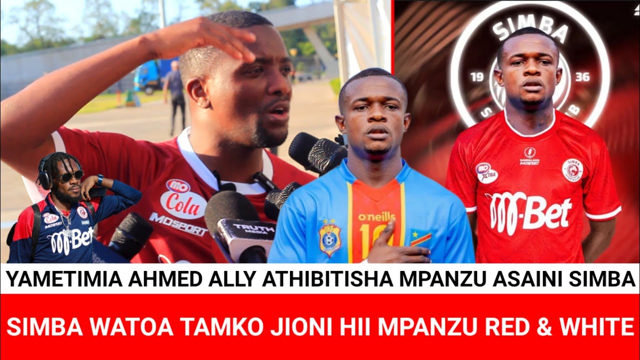KWA MARA YA KWANZA AHMED ALLY ATHIBITISHA MPANZU ASAINI SIMBA,MO DEWJI ...