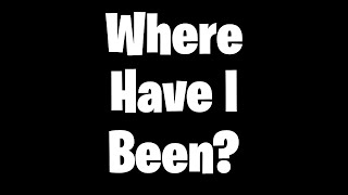 Where Have I Been?