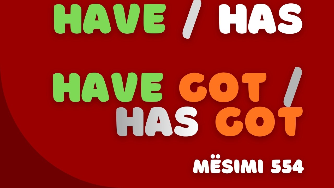 HAVE / HAS / HAVE GOT/ HAS GOT