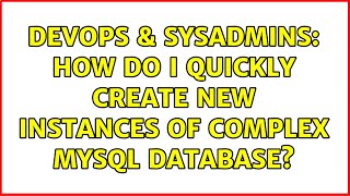 Celebrity DevOps & SysAdmins: How do I quickly create new instances of complex MySQL database? Profile