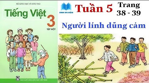 Tiếng Việt Lớp 3 Tập 1 | Tuần 5 | NGƯỜI LÍNH DŨNG CẢM | Trang 38 - 39