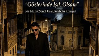 Gözleri̇nde Işik Olsam / Söz Müzik: Şenol Usal