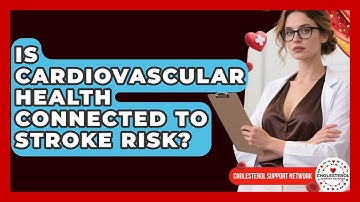 Is Cardiovascular Health Connected to Stroke Risk? - Cholesterol Support Network