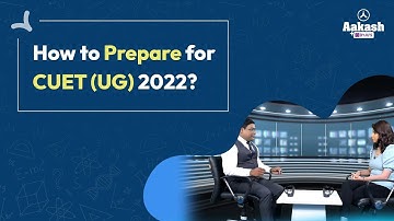 How to Prepare for CUET (UG) 2022? | Aakash BYJU