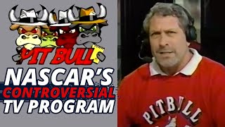PIT BULL: NASCARs Most Controversial Television Program
