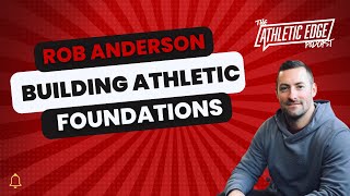 Building Athletic Foundations: A Holistic Approach to Youth Athletic Development with Rob Anderson