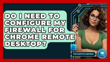 Do I Need To Configure My Firewall For Chrome Remote Desktop? - Your Computer Companion