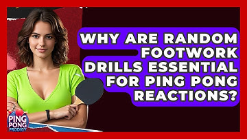 Why Are Random Footwork Drills Essential For Ping Pong Reactions? - Ping Pong Prodigy