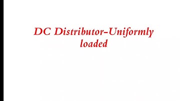 6.4 Uniformly loaded DC Distributors