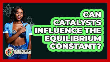 Can Catalysts Influence The Equilibrium Constant?