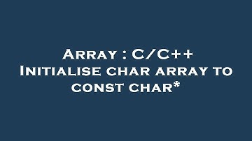 Array : C/C++ Initialise char array to const char*