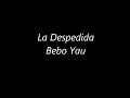 LETRA La Despedida Bebo Yau