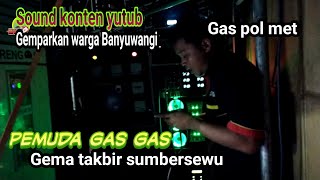 GEMA TAKBIR PEMUDA GAS GAS BERSAMA SOUND KONTEN YUTUB BREWOG AUDIO GEMPARKAN SUMBERSEWU