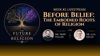 Faith Before Belief: the Embodied Roots of Religion w/ Ilia Delio & Tripp FUller