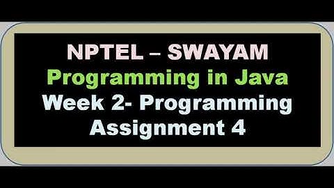 12. Week - 2 - Programming Assignment 4 Programming in Java - NPTEL Swayam IIT Kharagpur