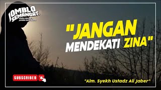 Jnagan mendekati zina | Alm. Ustad Syekh Ali Jaber
