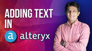 2.5 Alteryx by Pavan Lalwani -  Adding Text Using Text Input tool | Business Intelligence