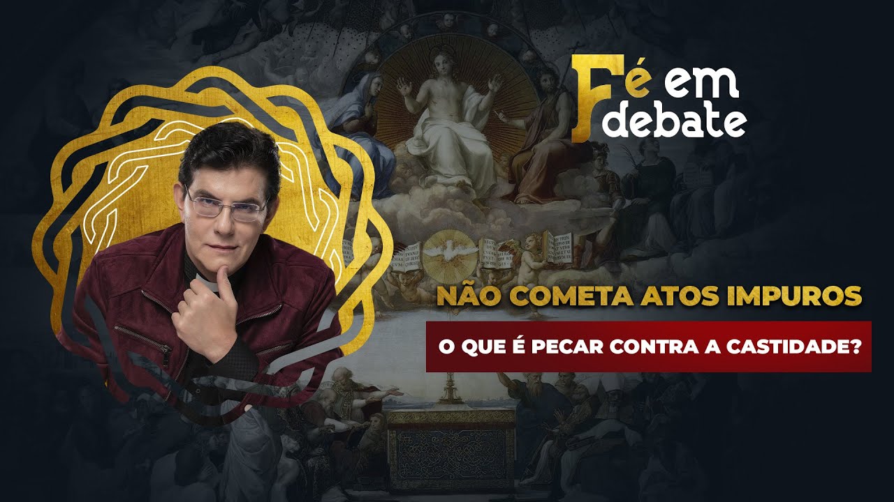 O QUE É PECAR CONTRA A CASTIDADE? | FÉ EM DEBATE ...