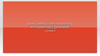 Jquery Selectpicker Not Working For Dynamically Generated Content