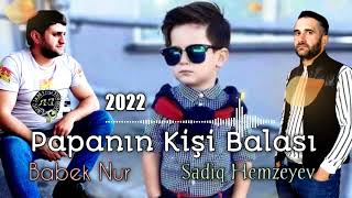 Sadiq Hemzeyev ft Babek Nur - Papanin Kisi Balasi 2022 [] Resimi