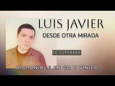 Luis Javier — Luis Javier - Te Esperaba