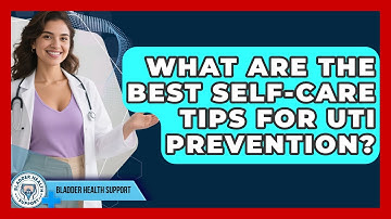 What Are The Best Self-care Tips For UTI Prevention? - Bladder Health Support