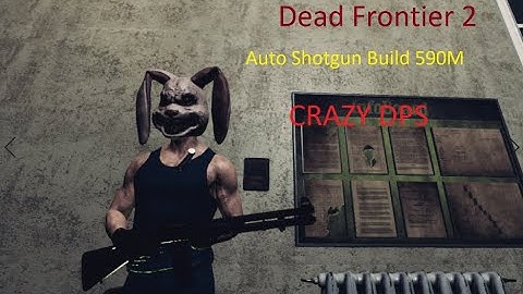 Dead Frontier 2 - LV30+5 Auto Shotgun Build 590M (Crazy DPS & Over Powered)