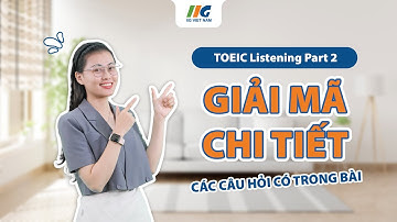 Giải mã chi tiết về bài thi TOEIC Listening Part 2: Question & Response - Hỏi Đáp | IIG Việt Nam