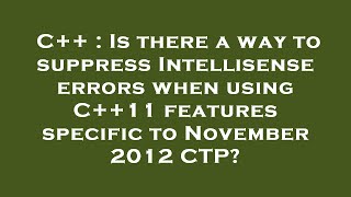 C++ : Is there a way to suppress Intellisense errors when using C++11 features specific to November Wealth