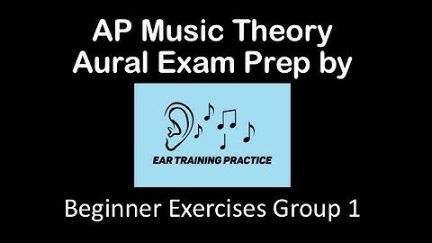 AP Music Theory Aural Exam Prep Beginner Ex Group 1