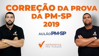 CORREÇÃO DA PROVA DE MATEMÁTICA DA PM-SP.[2019]