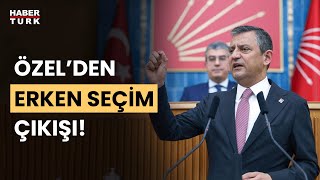 Özgür Özel: Böyle giderse erken seçimi millet ister