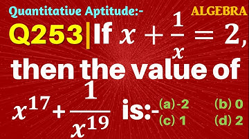 Q253 | If x+1/x=2, then the value of x^17+1/x^19 is | Algebra | Gravity Coaching Centre