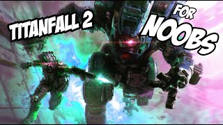 TITANFALL 2 FOR NOOBS.... (HOW 2 GET GOOD)