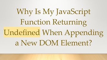 Why Is My JavaScript Function Returning Undefined When Appending a New DOM Element?