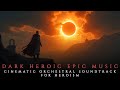 Dark Heroic Epic Music - Eclipse of Valor | Cinematic Orchestral Soundtrack for Heroism