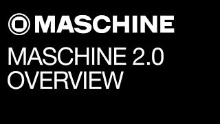 Maschine 2.0 tutorial - Overview