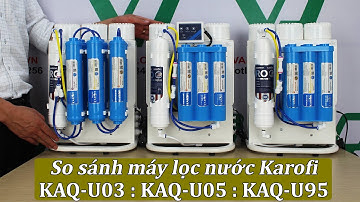 So sánh máy lọc nước Karofi KAQ-U03, KAQ-U05 và KAQ-U95.