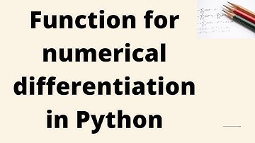 Function for Numerical Differentiation in Python | Machine Learning | Data Science