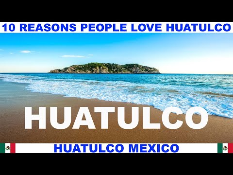 10 REASONS WHY PEOPLE LOVE HUATULCO MEXICO