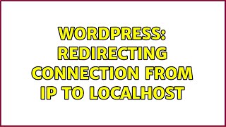 Wordpress: Redirecting connection from IP to localhost (2 Solutions!!)